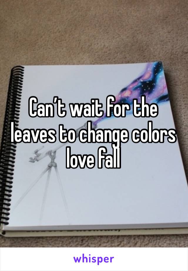 Can’t wait for the leaves to change colors love fall 