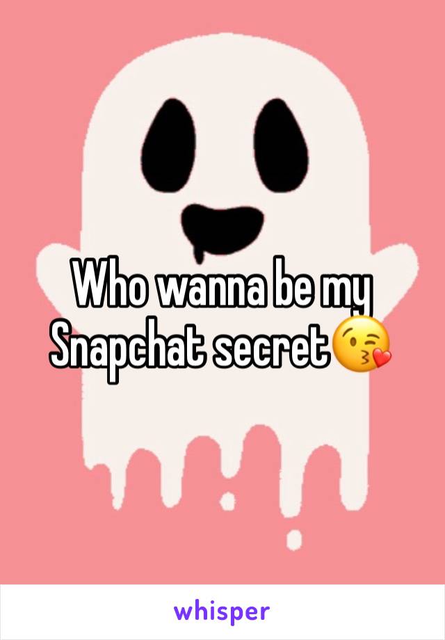 Who wanna be my Snapchat secret😘