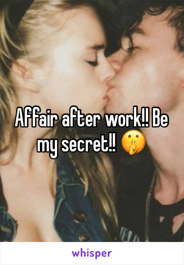 Affair after work!! Be my secret!! 🤫