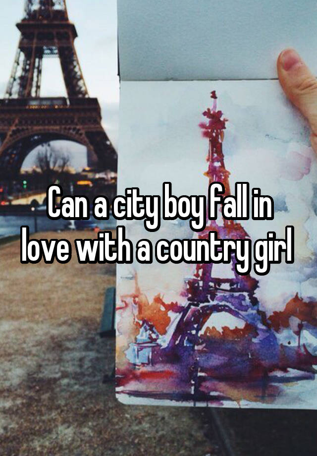 Can a city boy fall in love with a country girl 