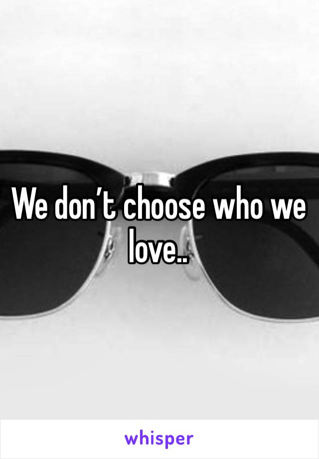 We don’t choose who we love..