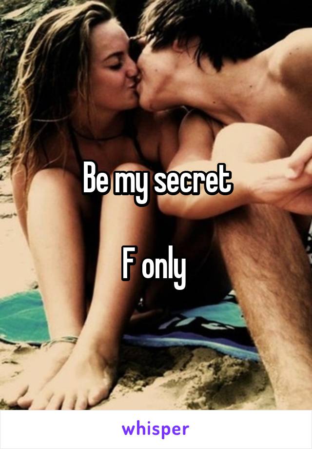 Be my secret

F only 