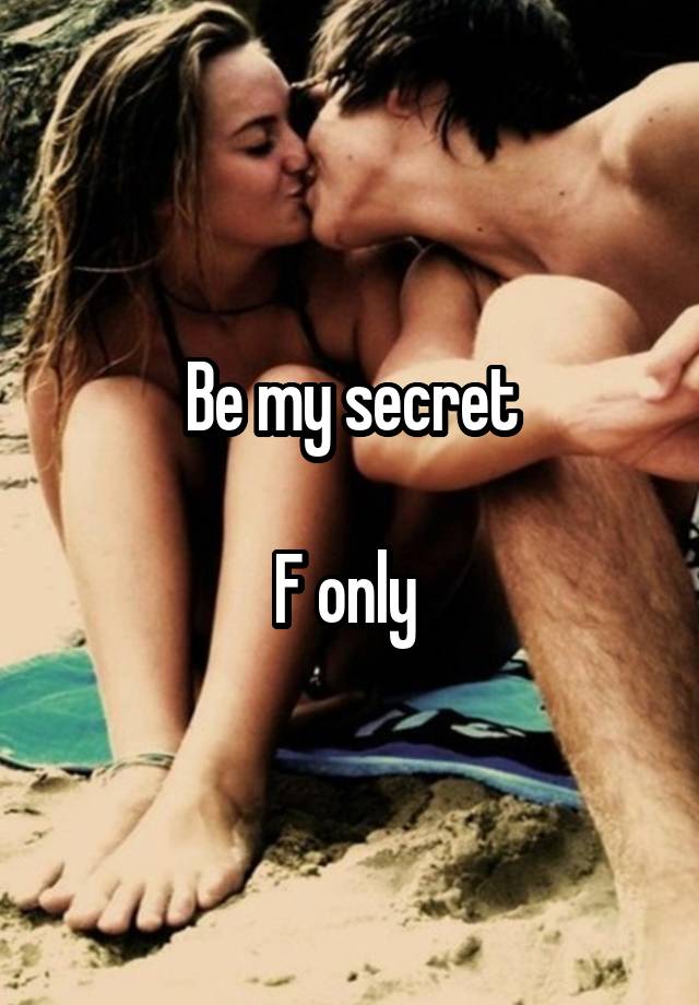 Be my secret

F only 