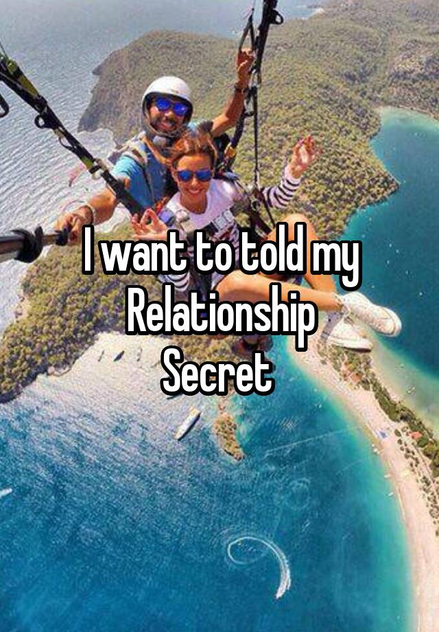 I want to told my Relationship
Secret 