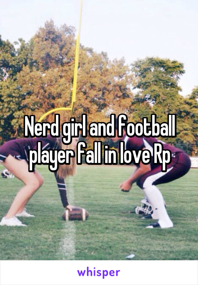 Nerd girl and football player fall in love Rp