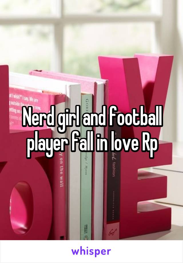 Nerd girl and football player fall in love Rp