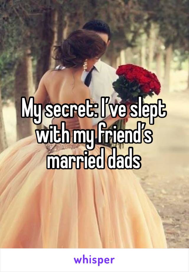 My secret: I’ve slept with my friend’s married dads