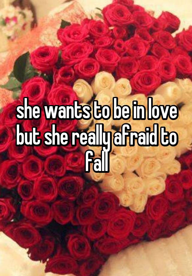 she wants to be in love but she really afraid to fall