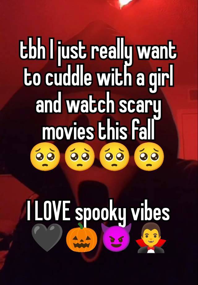 tbh I just really want to cuddle with a girl and watch scary movies this fall
🥺🥺🥺🥺 

I LOVE spooky vibes 🖤🎃😈🧛‍♂️