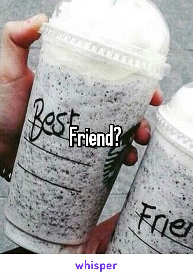 Friend? 