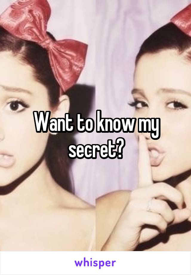 Want to know my secret?