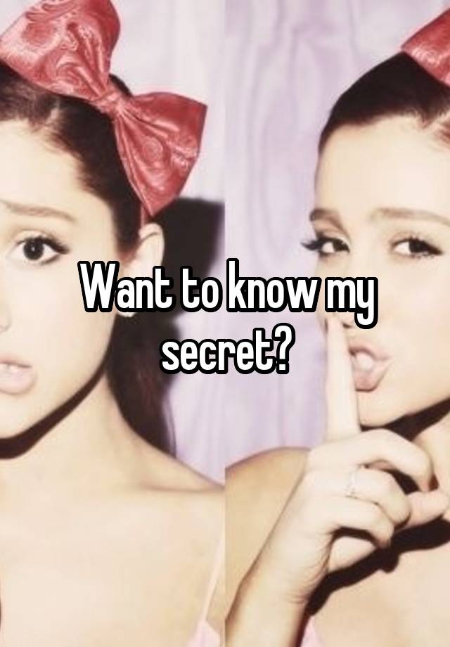 Want to know my secret?