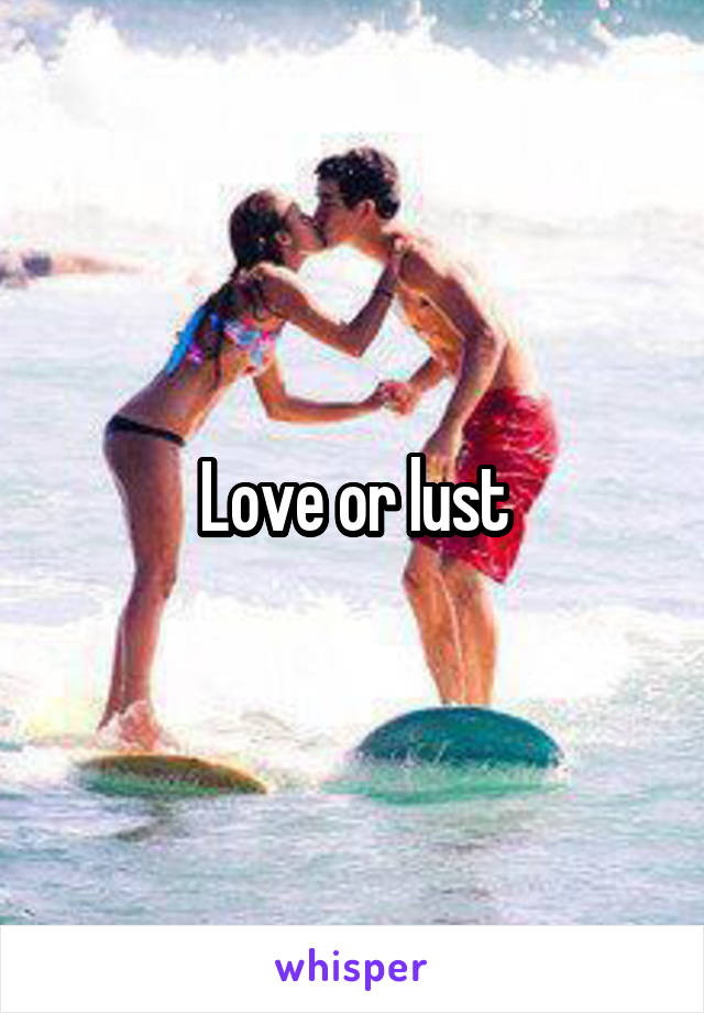 Love or lust