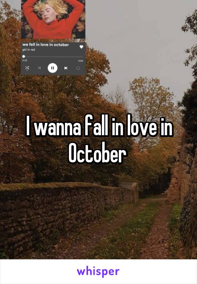 I wanna fall in love in October 