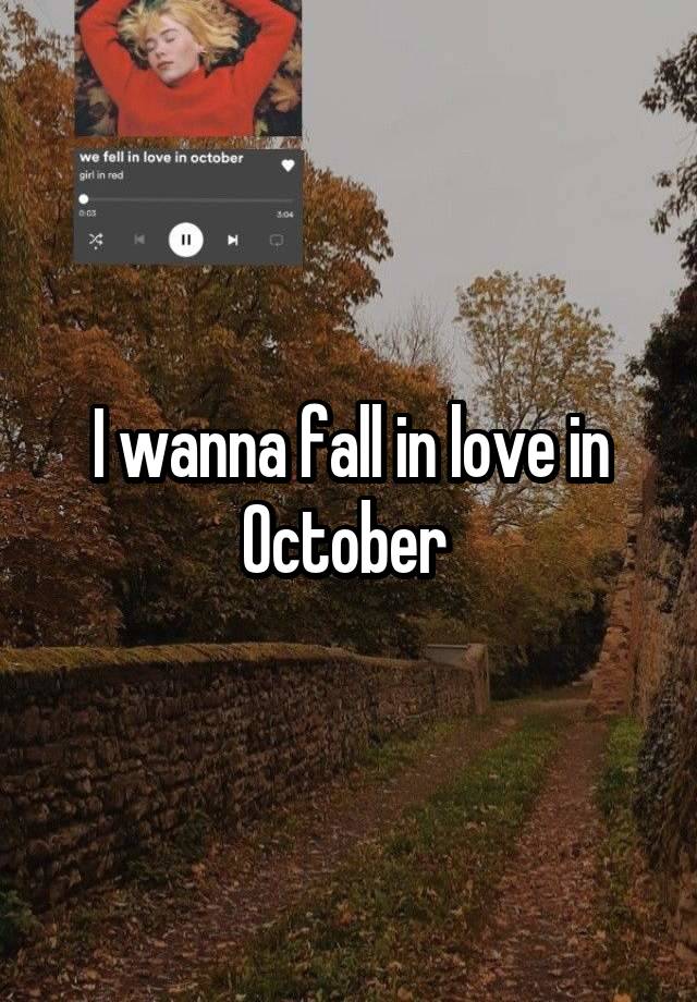 I wanna fall in love in October 