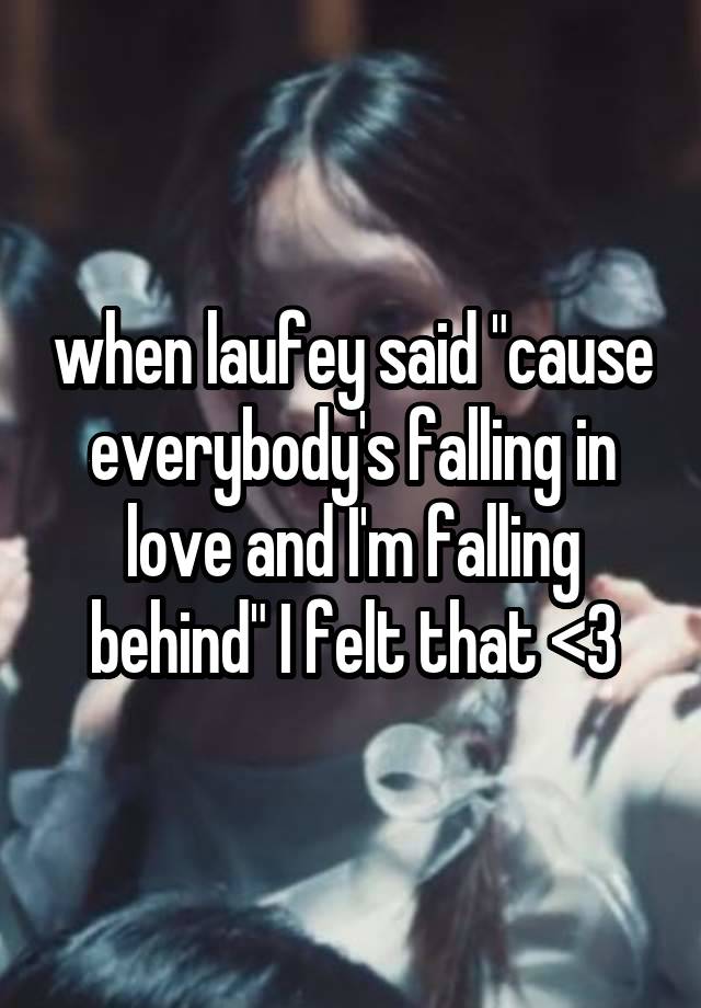 when laufey said "cause everybody's falling in love and I'm falling behind" I felt that <3