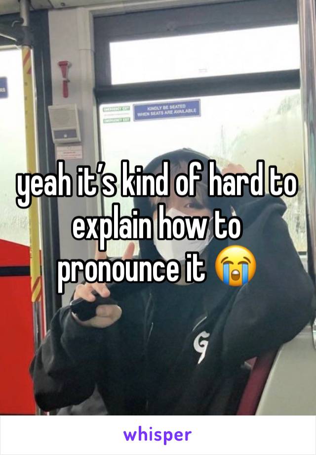 yeah it’s kind of hard to explain how to pronounce it 😭 