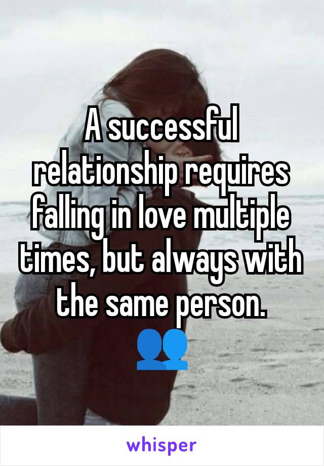 A successful relationship requires falling in love multiple times, but always with the same person.
👥