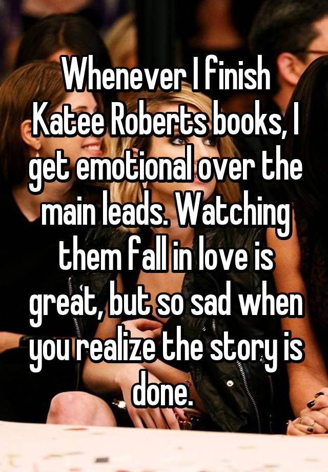 Whenever I finish Katee Roberts books, I get emotional over the main leads. Watching them fall in love is great, but so sad when you realize the story is done. 