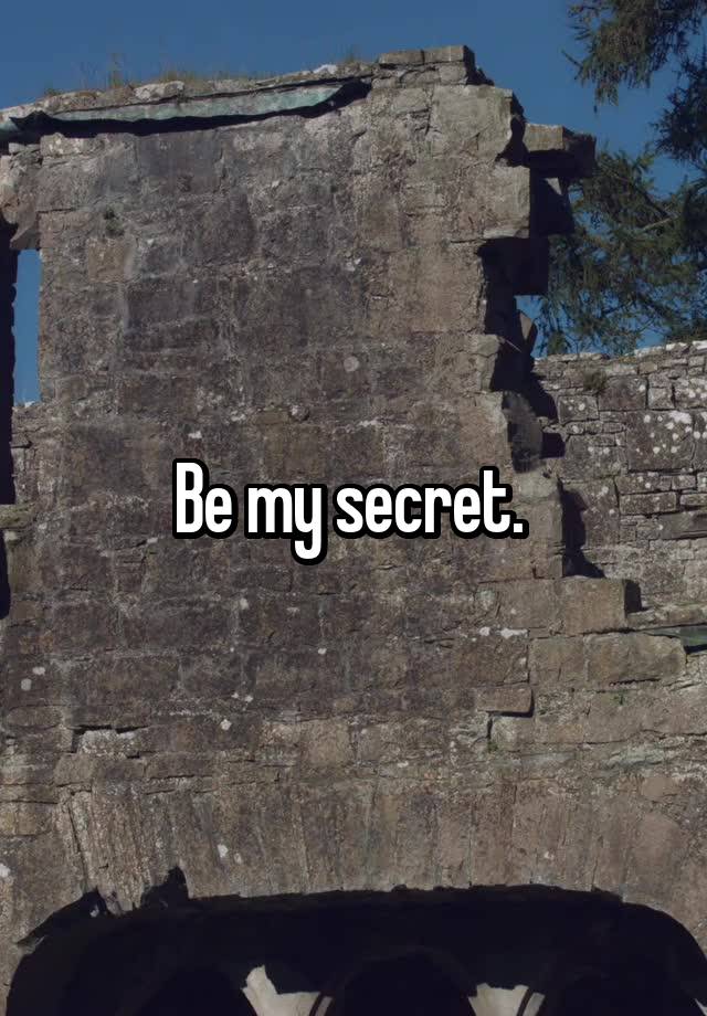 Be my secret. 