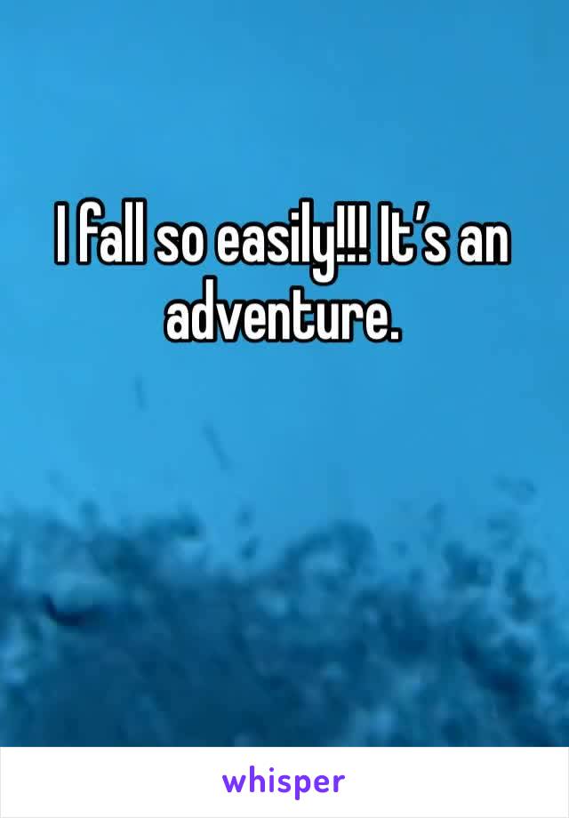 I fall so easily!!! It’s an adventure. 