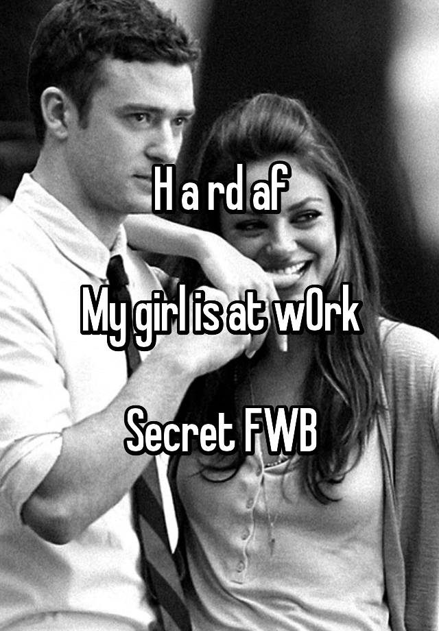 H a rd af

My girl is at w0rk

Secret FWB