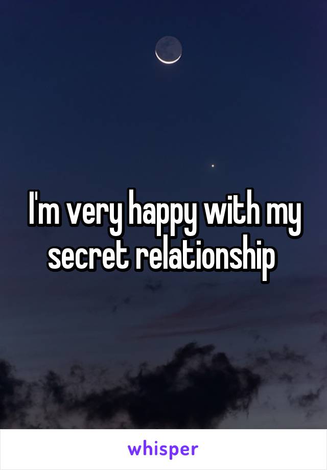 I'm very happy with my secret relationship 