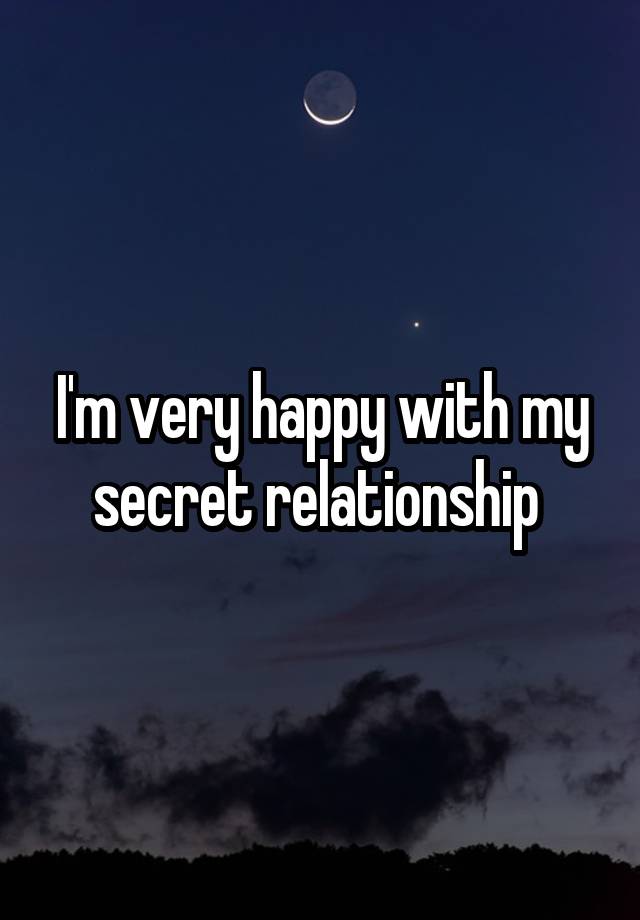 I'm very happy with my secret relationship 