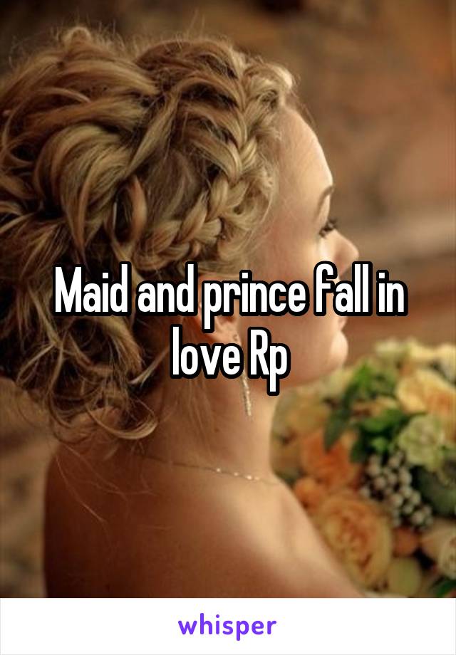 Maid and prince fall in love Rp