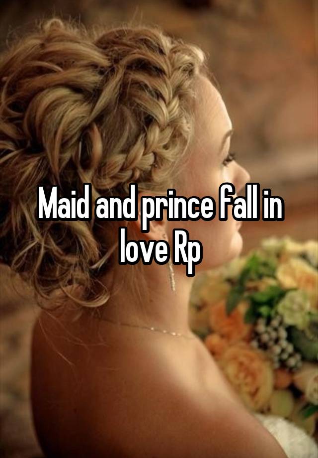 Maid and prince fall in love Rp