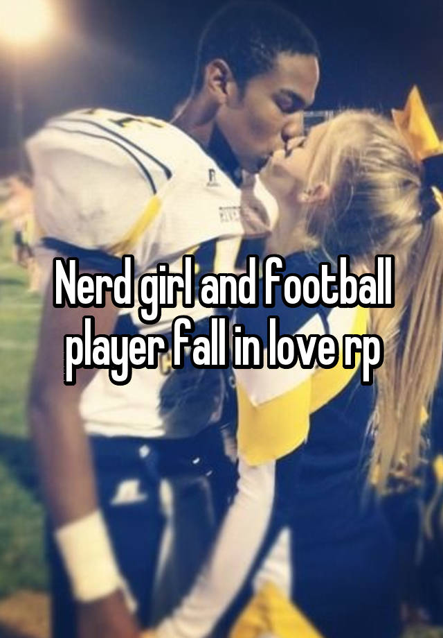 Nerd girl and football player fall in love rp