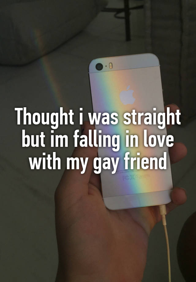 Thought i was straight but im falling in love with my gay friend