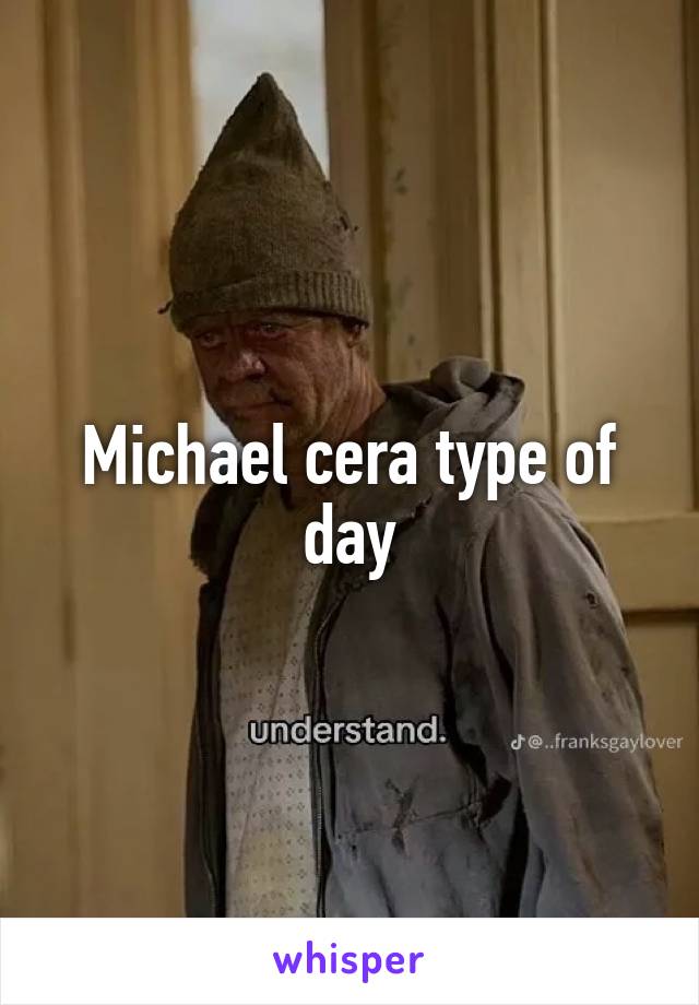 
Michael cera type of day