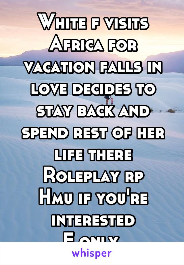 White f visits Africa for vacation falls in love decides to stay back and spend rest of her life there
Roleplay rp
Hmu if you're interested
F only 