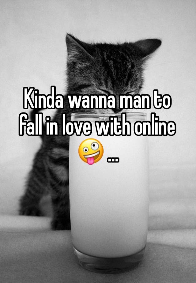 Kinda wanna man to 
fall in love with online 🤪 …
