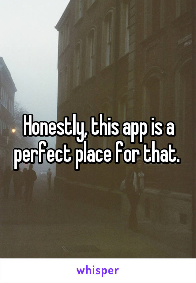 Honestly, this app is a perfect place for that. 