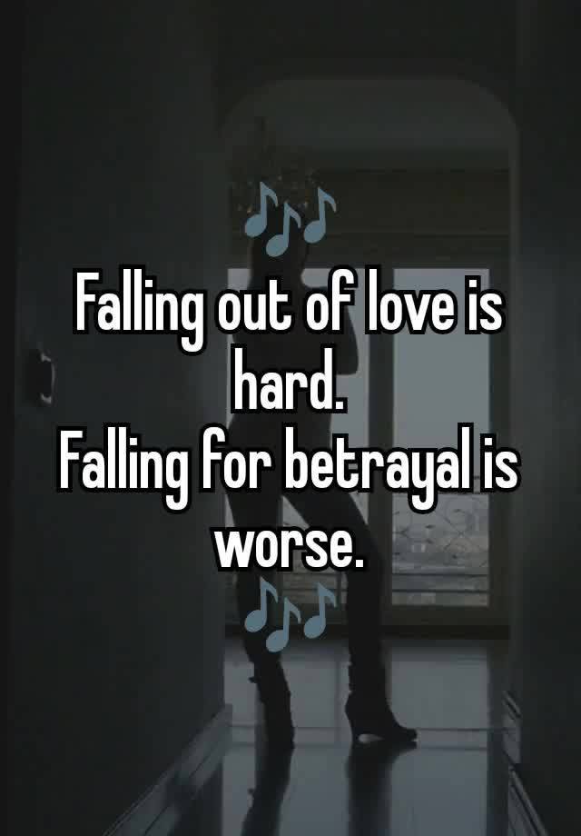 🎶
Falling out of love is hard.
Falling for betrayal is worse.
🎶