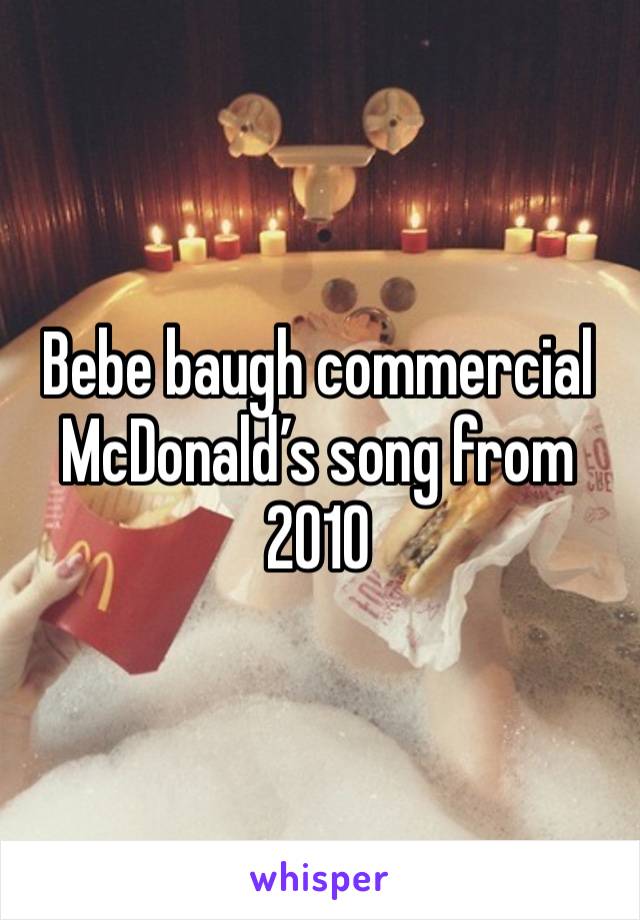 Bebe baugh commercial McDonald’s song from 2010