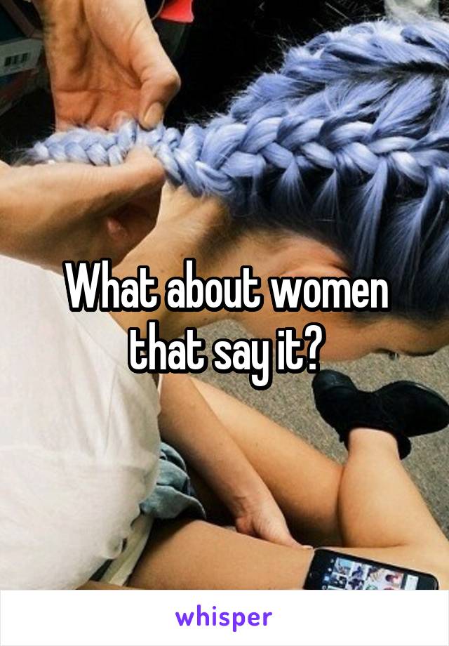 What about women that say it?