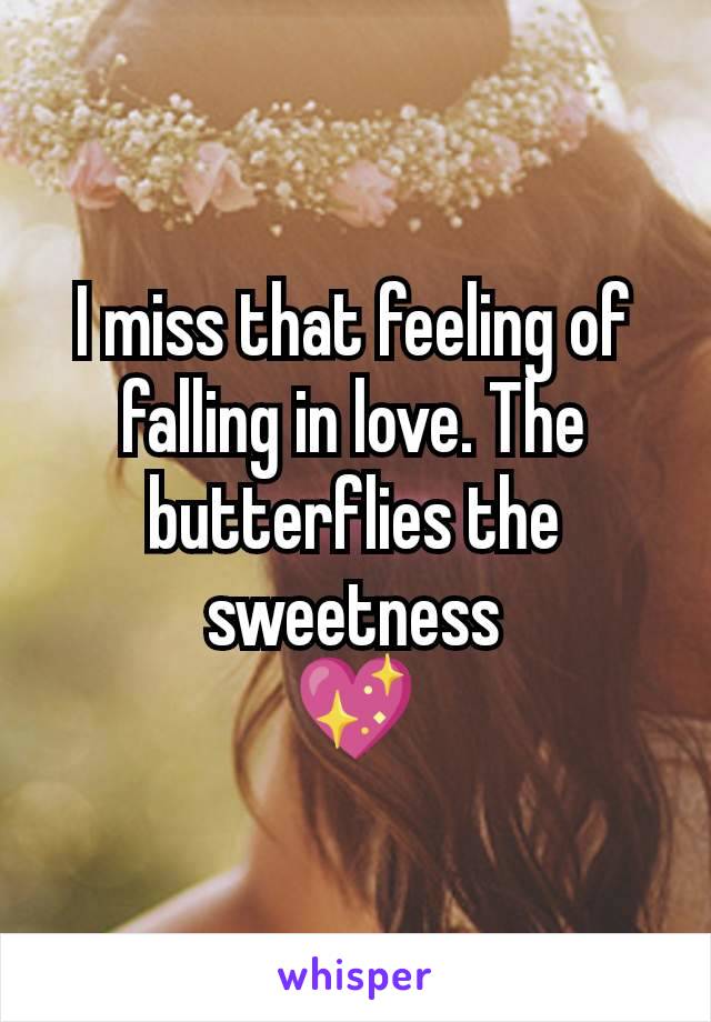 I miss that feeling of falling in love. The butterflies the sweetness
💖