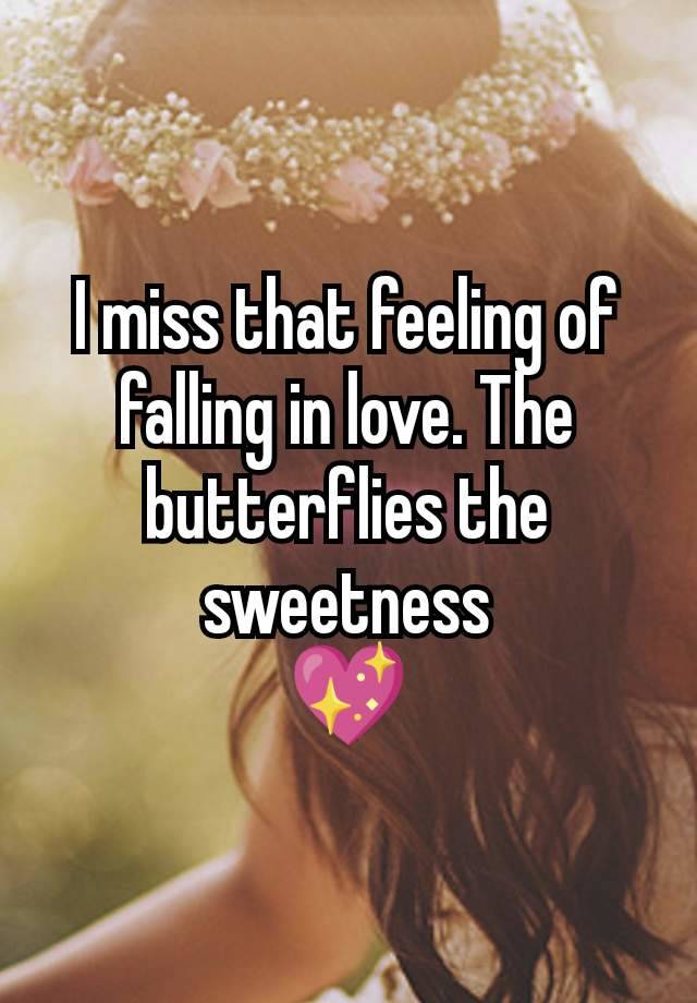 I miss that feeling of falling in love. The butterflies the sweetness
💖