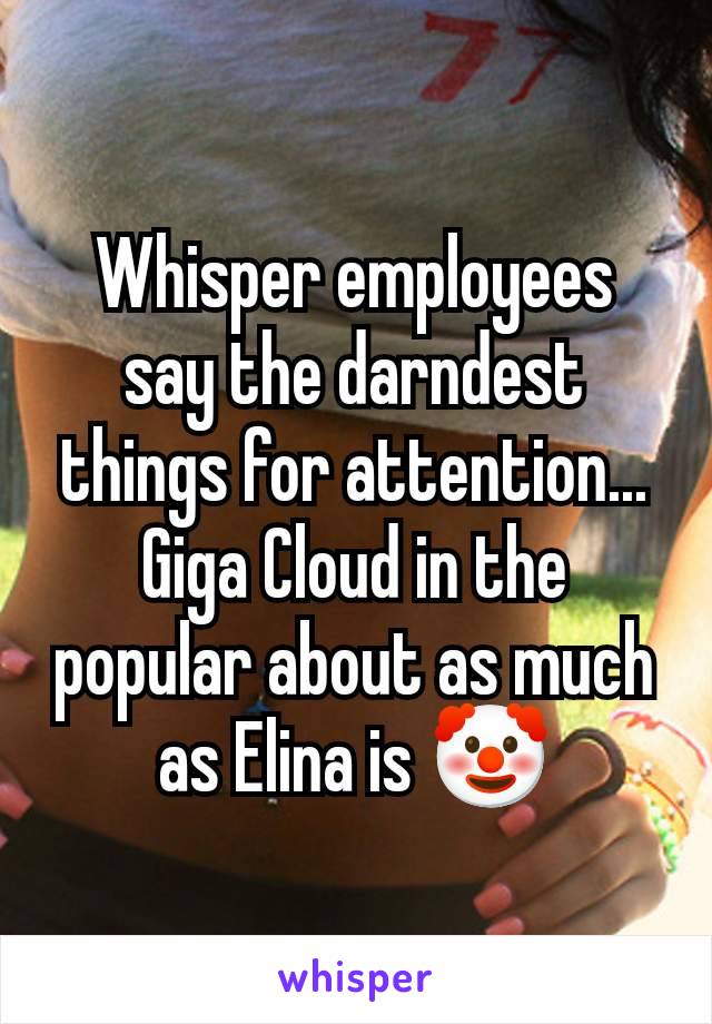 Whisper employees say the darndest things for attention...
Giga Cloud in the popular about as much as Elina is 🤡