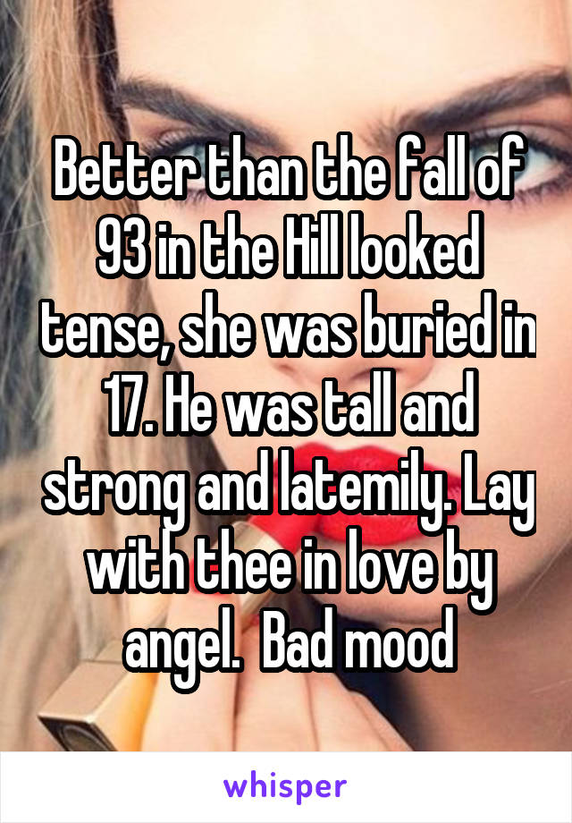 Better than the fall of 93 in the Hill looked tense, she was buried in 17. He was tall and strong and latemily. Lay with thee in love by angel.  Bad mood