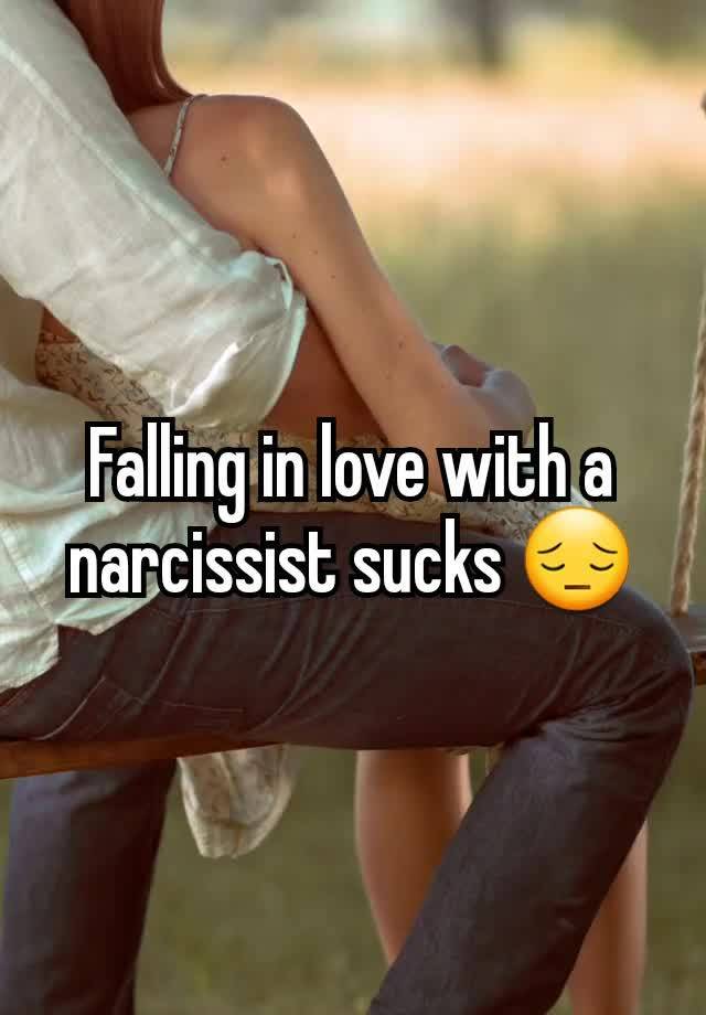 Falling in love with a narcissist sucks 😔