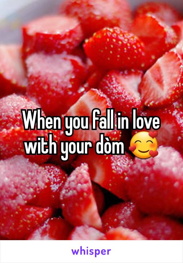 When you fall in love with your dòm 🥰