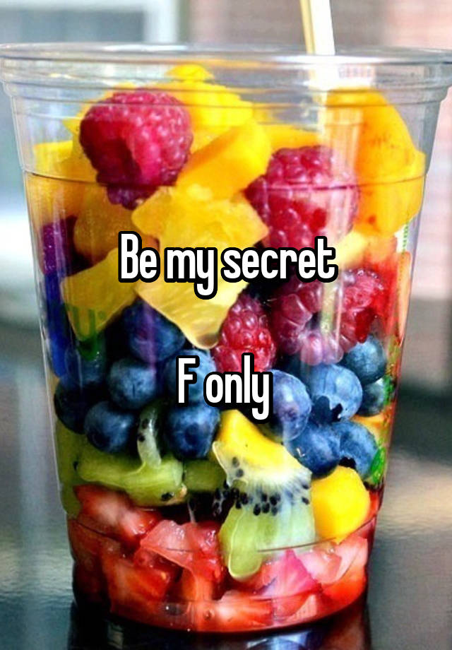 Be my secret

F only 