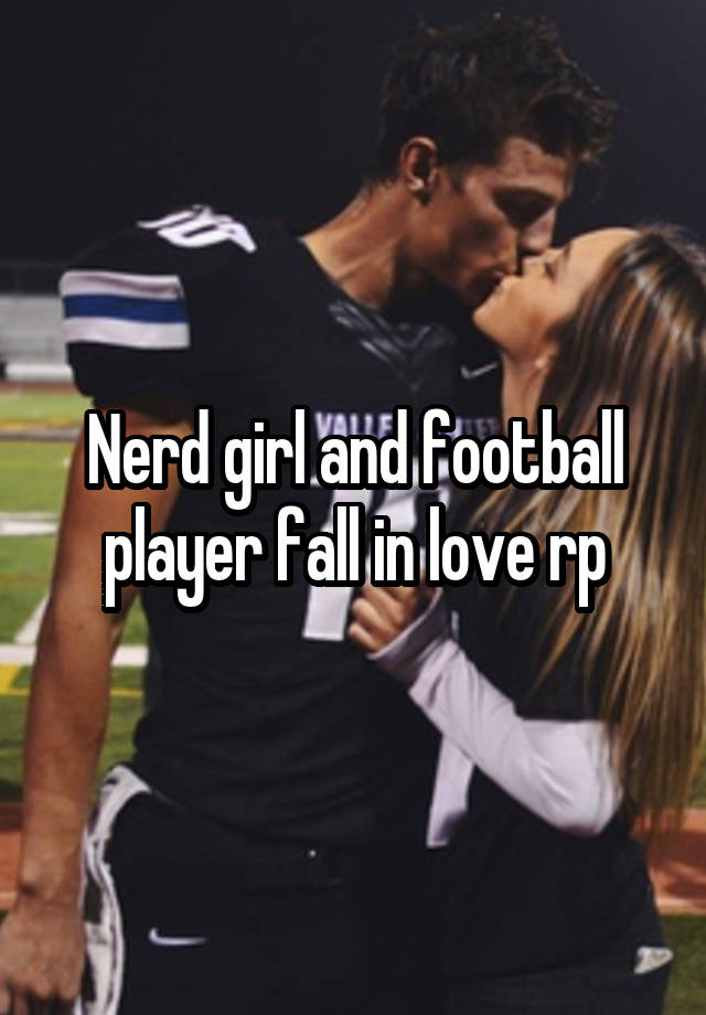 Nerd girl and football player fall in love rp