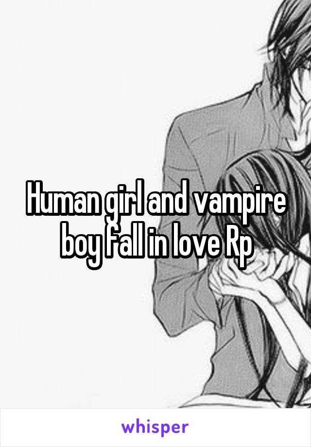 Human girl and vampire boy fall in love Rp