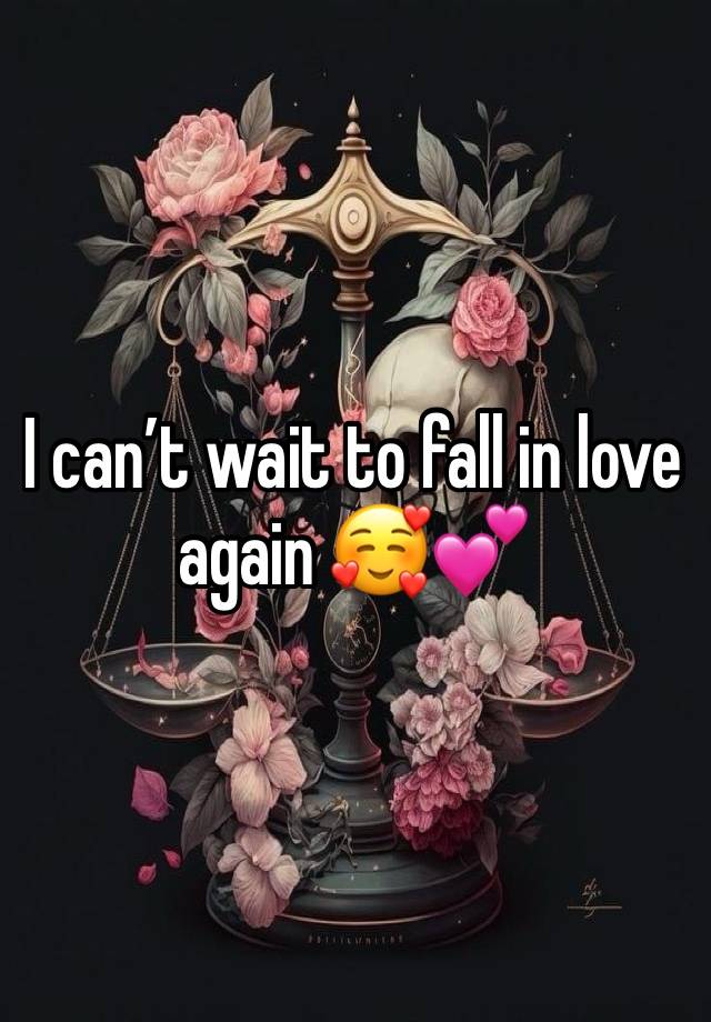 I can’t wait to fall in love again 🥰💕