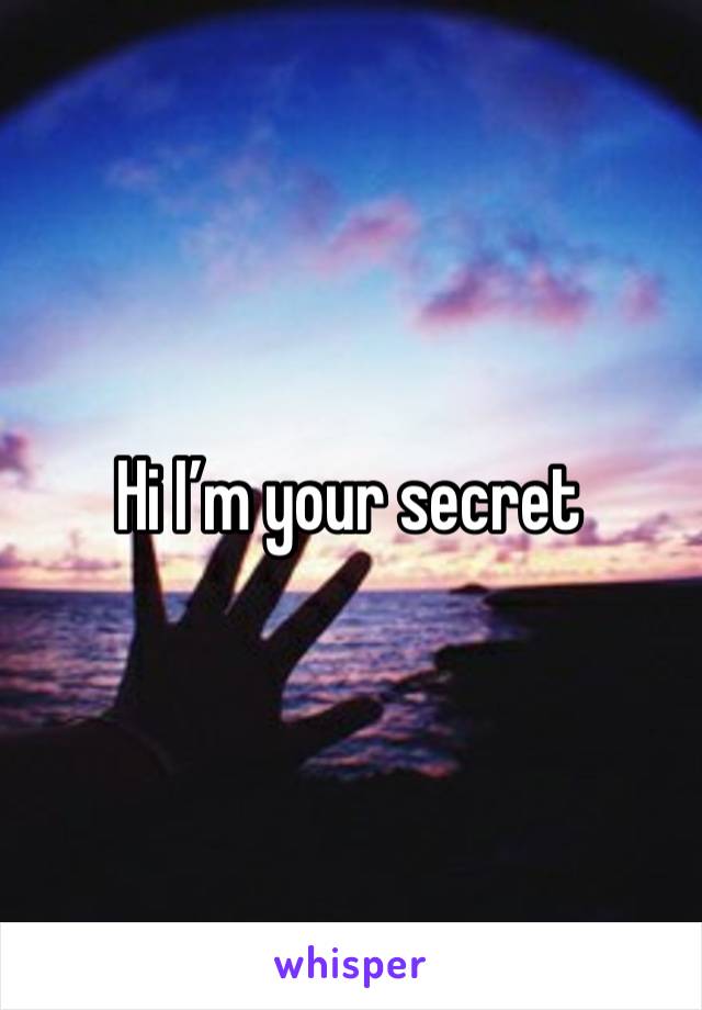 Hi I’m your secret 